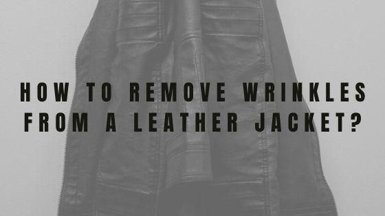 Removing Wrinkles from Leather Jacket